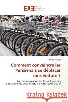 Comment Convaincre Les Parisiens À Se Déplacer Sans Voiture ? Viviane-T 9786131559631