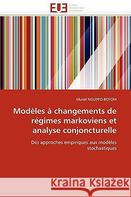 Modèles À Changements de Régimes Markoviens Et Analyse Conjoncturelle Nguiffo-Boyom-M 9786131559792