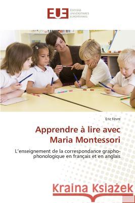 Apprendre À Lire Avec Maria Montessori Fevre-E 9786131559891 Editions Universitaires Europeennes