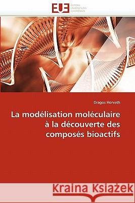La Modélisation Moléculaire À La Découverte Des Composés Bioactifs Horvath-D 9786131559990