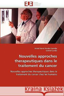 Nouvelles Approches Therapeutiques Dans Le Traitement Du Cancer Armel Herv Nwab Gabriel Lando 9786131560064 Editions Universitaires Europeennes