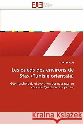 Les Oueds Des Environs de Sfax (Tunisie Orientale) Riadh Bouaziz 9786131560361 Editions Universitaires Europeennes