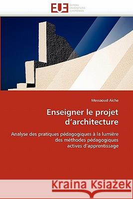 Enseigner Le Projet d''architecture Messaoud Aiche 9786131560453