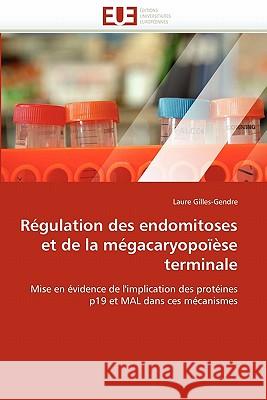 Régulation Des Endomitoses Et de la Mégacaryopoïèse Terminale Gilles-Gendre-L 9786131560606