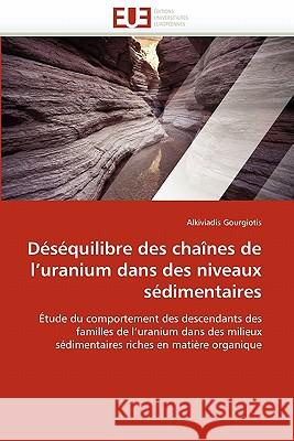 Déséquilibre Des Chaînes de L Uranium Dans Des Niveaux Sédimentaires Gourgiotis-A 9786131560620 Editions Universitaires Europeennes