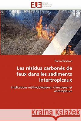 Les Résidus Carbonés de Feux Dans Les Sédiments Intertropicaux Thevenon-F 9786131560705 Editions Universitaires Europeennes