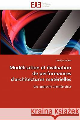 Modélisation Et Évaluation de Performances d'Architectures Matérielles Mallet-F 9786131560736 Editions Universitaires Europeennes