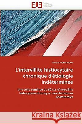 L''intervillite Histiocytaire Chronique d''étiologie Indéterminée Marchaudon-V 9786131560743 Editions Universitaires Europeennes
