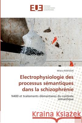 Electrophysiologie des processus sémantiques dans la schizophrénie Kostova-M 9786131560767 Editions Universitaires Europeennes