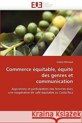 Commerce Équitable, Équité Des Genres Et Communication Michaud-V 9786131560828 Editions Universitaires Europeennes