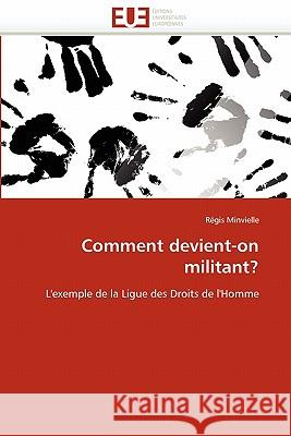 Comment Devient-On Militant? Regis Minvielle 9786131560910 Editions Universitaires Europeennes