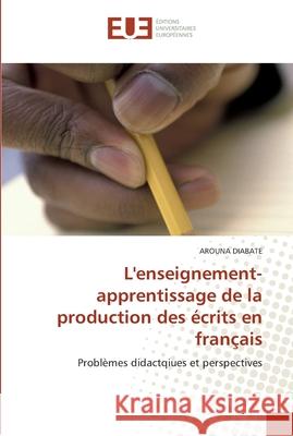 L'enseignement-apprentissage de la production des écrits en français Diabate-A 9786131561160 Editions Universitaires Europeennes