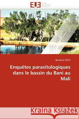 Enquètes Parasitologiques Dans Le Bassin Du Bani Au Mali Bass-B 9786131561450