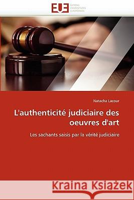 L''authenticité Judiciaire Des Oeuvres d''art Lacour-N 9786131561467 Editions Universitaires Europeennes