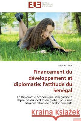 Financement Du Développement Et Diplomatie: L'Attitude Du Sénégal Dione-A 9786131561474