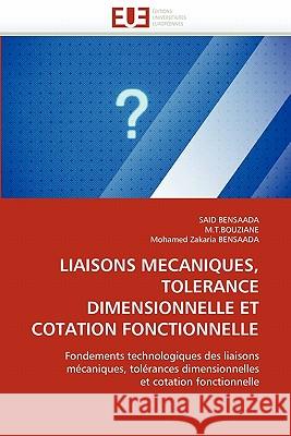 Liaisons Mecaniques, Tolerance Dimensionnelle Et Cotation Fonctionnelle Said Bensaada M. T. Bouziane                           Mohamed Zakari 9786131561634 Editions Universitaires Europeennes