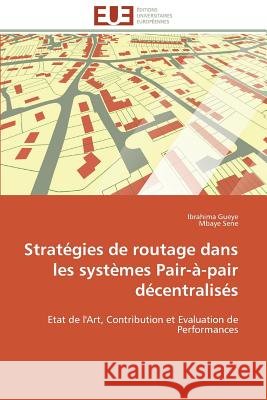 Stratégies de Routage Dans Les Systèmes Pair-À-Pair Décentralisés Collectif 9786131561900 Editions Universitaires Europeennes