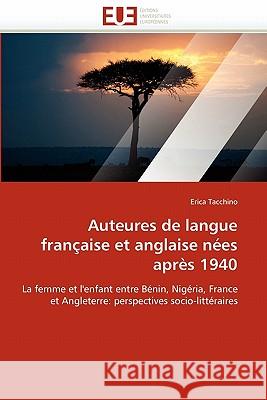 Auteures de Langue Fran�aise Et Anglaise N�es Apr�s 1940 Tacchino-E 9786131562167 Omniscriptum