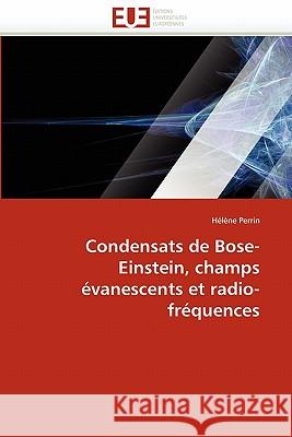 Condensats de Bose-Einstein, Champs Évanescents Et Radio-Fréquences Perrin-H 9786131562204