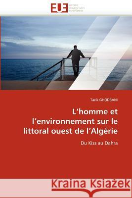 L''homme Et l''environnement Sur Le Littoral Ouest de l''algérie Ghodbani-T 9786131562440 Editions Universitaires Europeennes