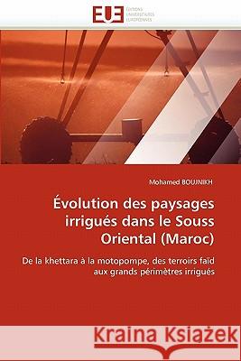 Évolution Des Paysages Irrigués Dans Le Souss Oriental (Maroc) Boujnikh-M 9786131562877 Editions Universitaires Europeennes