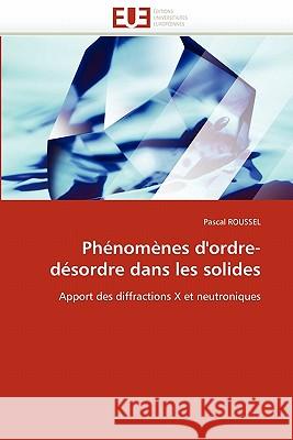 Phénomènes d''ordre-Désordre Dans Les Solides Roussel-P 9786131563126