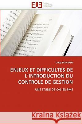 Enjeux Et Difficultes de L Introduction Du Controle de Gestion Cindy Zawadzki 9786131563423 Editions Universitaires Europeennes
