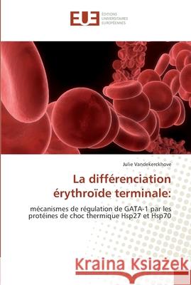 La différenciation érythroïde terminale Vandekerckhove-J 9786131564079