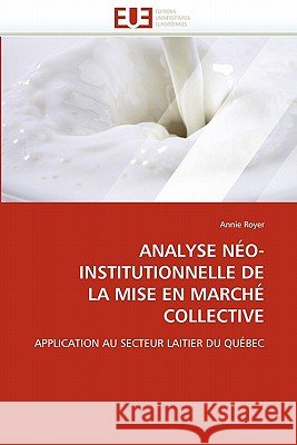 Analyse Néo-Institutionnelle de la Mise En Marché Collective Royer-A 9786131564246