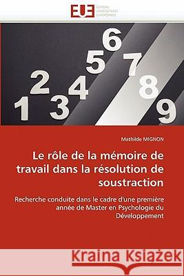 Le Rôle de la Mémoire de Travail Dans La Résolution de Soustraction Mignon-M 9786131564284 Editions Universitaires Europeennes