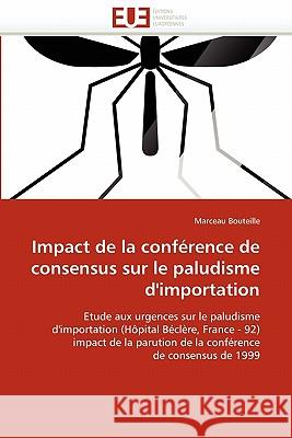 Impact de la Conférence de Consensus Sur Le Paludisme d''importation Bouteille-M 9786131564376 Editions Universitaires Europeennes