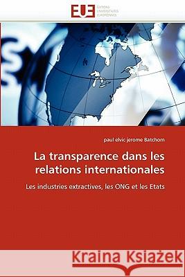 La Transparence Dans Les Relations Internationales Paul Elvic Jerome Batchom 9786131564611