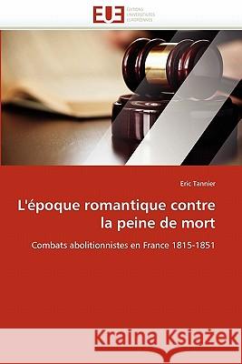 L''époque Romantique Contre La Peine de Mort Tannier-E 9786131564871 Editions Universitaires Europeennes