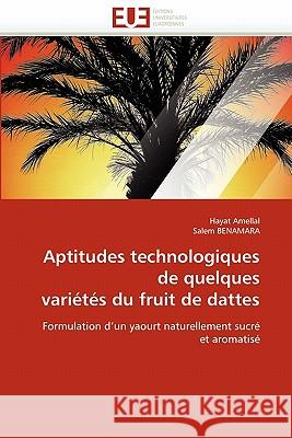 Aptitudes Technologiques de Quelques Variétés Du Fruit de Dattes Collectif 9786131564925 Editions Universitaires Europeennes