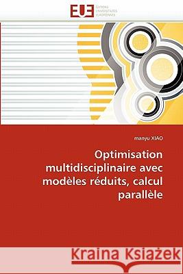 Optimisation Multidisciplinaire Avec Modèles Réduits, Calcul Parallèle Xiao-M 9786131565021 Editions Universitaires Europeennes