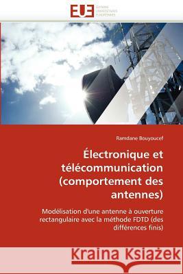 Électronique Et Télécommunication (Comportement Des Antennes) Bouyoucef-R 9786131565205 Editions Universitaires Europeennes