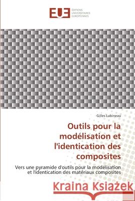 Outils pour la modélisation et l''identication des composites Lubineau-G 9786131565243 Editions Universitaires Europeennes