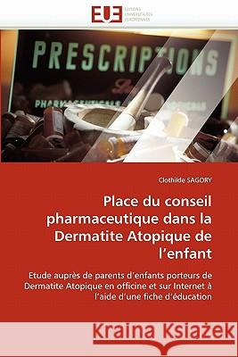 Place Du Conseil Pharmaceutique Dans La Dermatite Atopique de l''enfant Clothilde Sagory 9786131565595 Editions Universitaires Europeennes