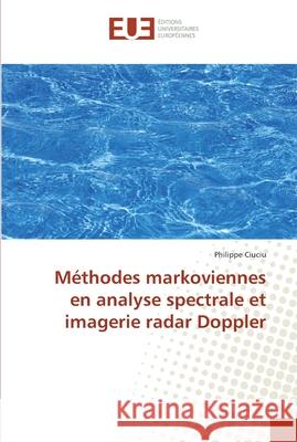 Méthodes markoviennes en analyse spectrale et imagerie radar doppler Ciuciu-P 9786131565885 Editions Universitaires Europeennes