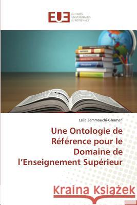 Une Ontologie de Référence Pour Le Domaine de L Enseignement Supérieur Zemmouchi-Ghomari-L 9786131565908 Editions Universitaires Europeennes