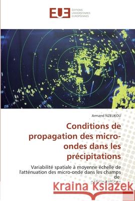 Conditions de propagation des micro-ondes dans les précipitations Nzeukou-A 9786131566028 Editions Universitaires Europeennes