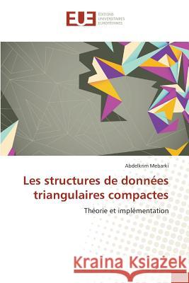 Les structures de données triangulaires compactes : Théorie et implémentation Mebarki, Abdelkrim 9786131566172