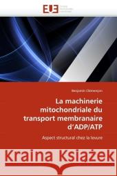 La machinerie mitochondriale du transport membranaire d'ADP/ATP : Aspect structural chez la levure Clémençon, Benjamin 9786131566257