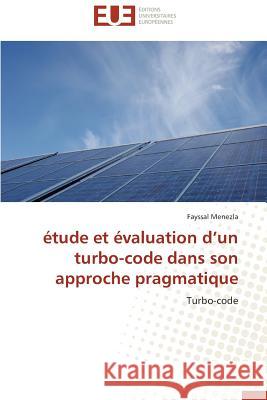 Étude et évaluation d un turbo-code dans son approche pragmatique Menezla-F 9786131566356 Editions Universitaires Europeennes