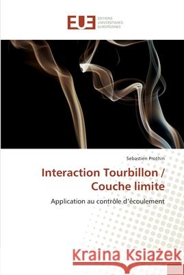 Interaction tourbillon / couche limite Prothin-S 9786131566455 Editions Universitaires Europeennes