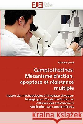 Camptothecines: Mécanisme d''action, Apoptose Et Résistance Multiple David-C 9786131566691 Editions Universitaires Europeennes