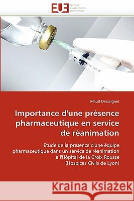 Importance d''une Présence Pharmaceutique En Service de Réanimation Desseignet-M 9786131566905 Editions Universitaires Europeennes
