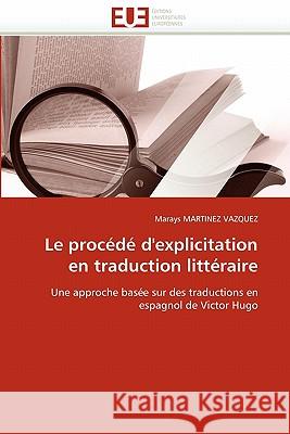 Le Procédé d''explicitation En Traduction Littéraire Martinez Vazquez-M 9786131567070 Editions Universitaires Europeennes