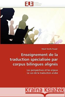 Enseignement de la Traduction Spécialisée Par Corpus Bilingues Alignés Tewfic Fouad-M 9786131567179