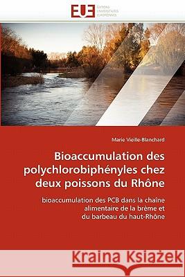 Bioaccumulation Des Polychlorobiphényles Chez Deux Poissons Du Rhône Vieille-Blanchard-M 9786131567254
